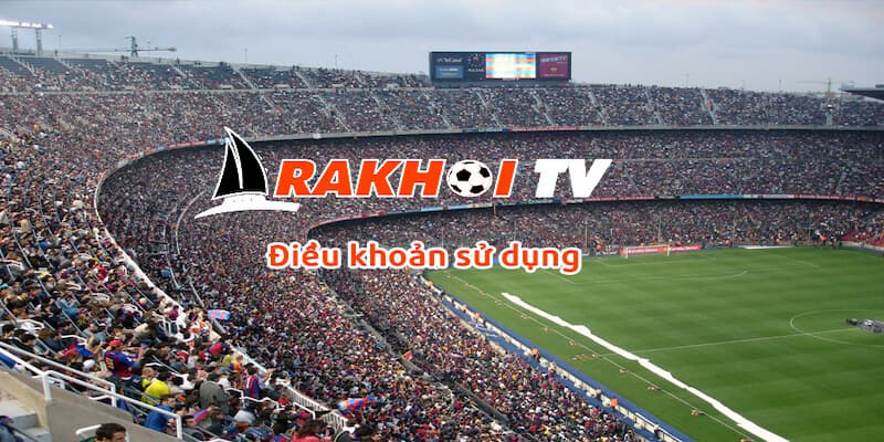 Trách nhiệm người dùng trong điều khoản dịch vụ RaKhoiTV