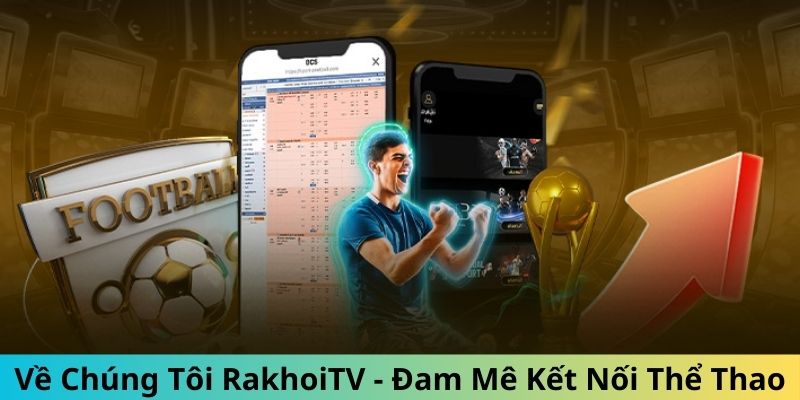 Về Chúng Tôi RakhoiTV - Đam Mê Kết Nối Thể Thao