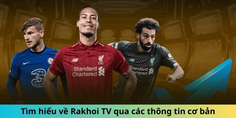 Tìm hiểu về Rakhoi TV qua các thông tin cơ bản